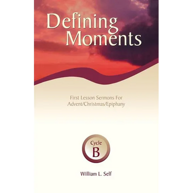 Defining Moments: First Lesson Sermons for Advent/Christmas/Epiphany, Cycle B