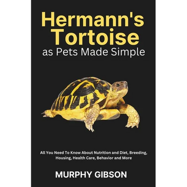 Hermann's Tortoise as Pets Made Simple: All You Need To Know About Nutrition and Diet, Breeding, Housing, Health Care, Behavior and More