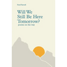 Will We Still Be Here Tomorrow?: poems on the way