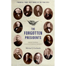 The Forgotten Presidents: Their Untold Constitutional Legacy