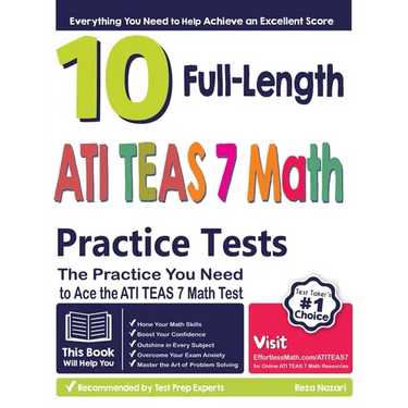 10 Full Length ATI TEAS 7 Math Practice Tests: The Practice You Need to Ace the ATI TEAS 7 Math Test