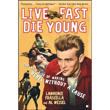 Live Fast, Die Young: The Wild Ride of Making Rebel Without a Cause