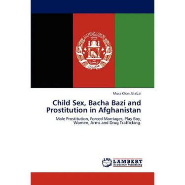 Child Sex, Bacha Bazi and Prostitution in Afghanistan