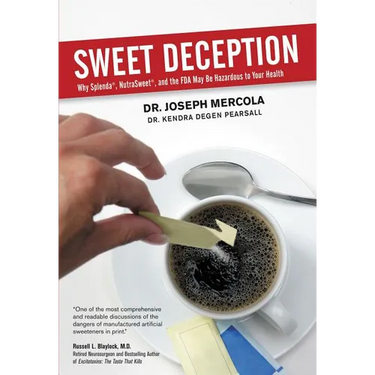 Sweet Deception: Why Splenda, Nutrasweet, and the FDA May Be Hazardous to Your Health