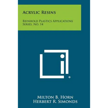 Acrylic Resins: Reinhold Plastics Applications Series, No. 14
