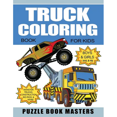 Truck Coloring Book for Kids: Boys and Girls 4-8, 8-10: Monster Trucks, Construction, Big Rigs and More