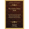 The Country Dance Book: The Old-Fashioned Square Dance, Its History, Lore, Variations And Its Callers