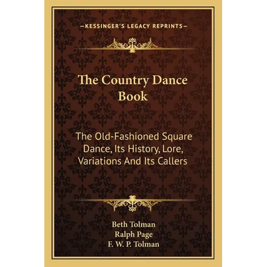 The Country Dance Book: The Old-Fashioned Square Dance, Its History, Lore, Variations And Its Callers