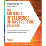 The Artificial Intelligence Infrastructure Workshop: Build your own highly scalable and robust data storage systems that can support a variety of cutt