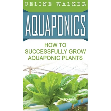 Aquaponics: How to Successfully Grow Aquaponic Plants
