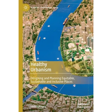 Healthy Urbanism: Designing and Planning Equitable, Sustainable and Inclusive Places