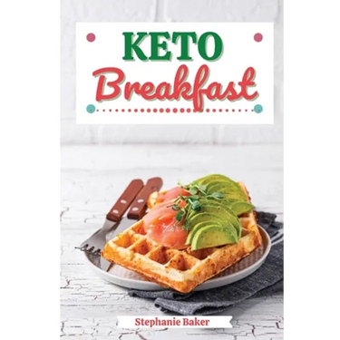 Keto Breakfast: Discover 30 Easy to Follow Ketogenic Breakfast Cookbook recipes for Your Low-Carb Diet with Gluten-Free and wheat to Maximize your wei