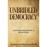 Unbridled Democracy: and Other Philosophical Reflections