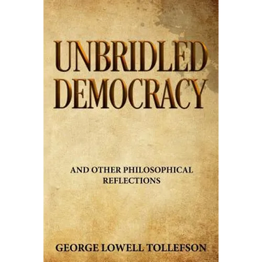 Unbridled Democracy: and Other Philosophical Reflections