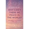Why Can't There Be Peace in the World?: Children's Questions for God