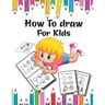 How to Draw for Kids: A Simple Step-by-Step Guide to Drawing Cute for Kids