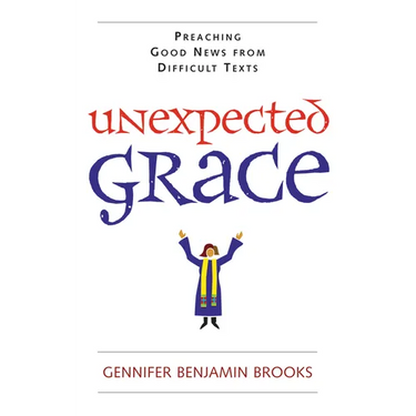 Unexpected Grace: Preaching Good News from Difficult Texts