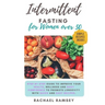 Intermittent Fasting for Women Over 50: Step by Step Guide to Improve your Health, Wellness and Body Confidence to Promote Longevity with Quick and Ea
