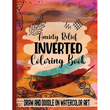 Anxiety Relief Inverse Coloring Book: Draw and Doodle on Watercolor Art