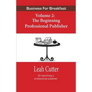 Business for Breakfast Volume 2: The Beginning Professional Publisher
