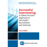 Successful Interviewing: A Talent-Focused Approach to Successful Recruitment and Selection