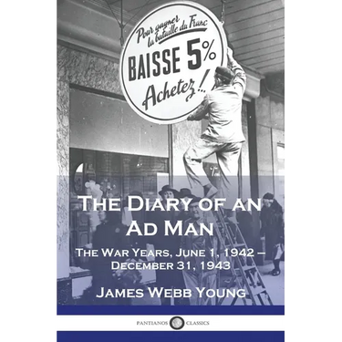 The Diary of an Ad Man: The War Years, June 1, 1942 - December 31, 1943