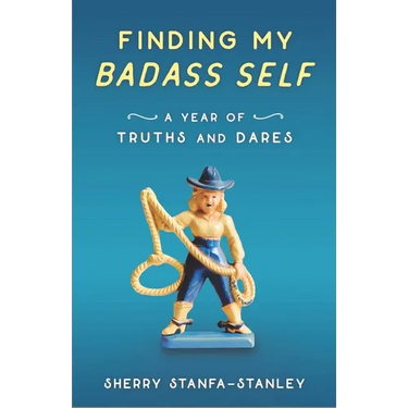 Finding My Badass Self: A Year of Truths and Dares