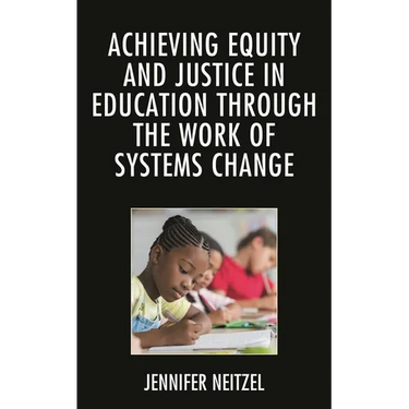 Achieving Equity and Justice in Education Through the Work of Systems Change
