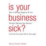 Is Your Business Sick?: How To Identify, Diagnose, and Cure Parasites Infecting Your Business So It Can Grow From Sick to Successful