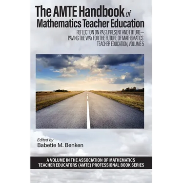 The AMTE Handbook of Mathematics Teacher Education: Reflection on Past, Present and Future - Paving the Way for the Future of Mathematics Teacher Educ