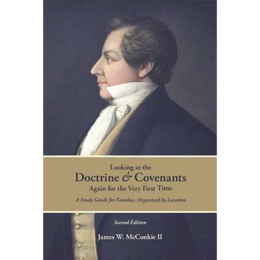 Looking at the Doctrine and Covenants Again for the Very First Time: A Study Guide for Families, Organized by Location