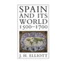 Spain and Its World, 1500-1700: Selected Essays