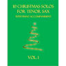 10 Christmas Solos for Tenor Sax with Piano Accompaniment: Vol. 1