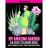 My Amazing Garden: AN ADULT COLORING BOOK WITH FLOWERS, CACTUS, PLANTS AND MUCH MORE: Empowering and Mindfulness Activity