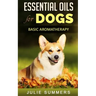 Essential Oils for Dogs: Basic Aromatherapy