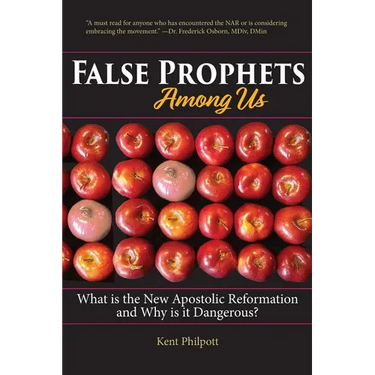 False Prophets Among Us: What Is the New Apostolic Reformation and Why Is It Dangerous?