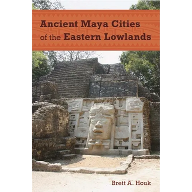 Ancient Maya Cities of the Eastern Lowlands