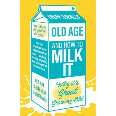 Old Age and How to Milk It: Why It's Great Growing Old