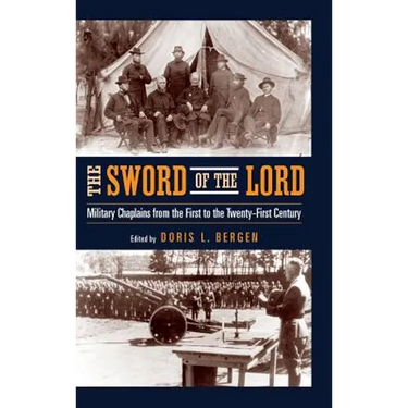 The Sword of the Lord: Military Chaplains from the First to the Twenty-First Century
