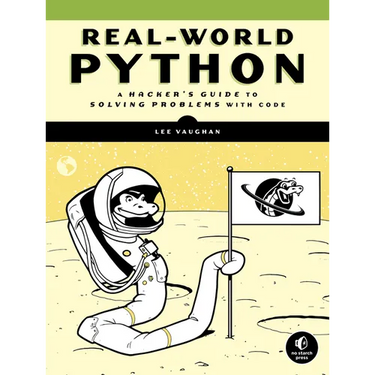 Real-World Python: A Hacker's Guide to Solving Problems with Code