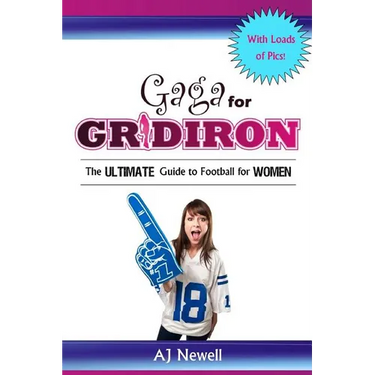 Gaga for Gridiron: The Ultimate Guide to Football for Women