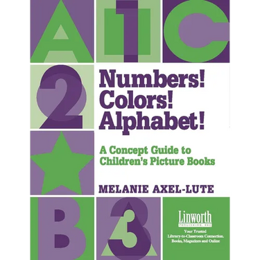 Numbers! Colors! Alphabets!: A Concept Guide to Children's Picture Books