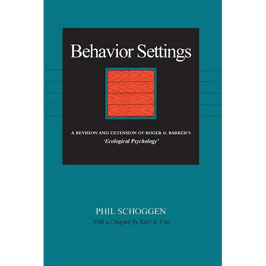 Behavior Settings: A Revision and Extension of Roger G. Barker's "Ecological Psychology"