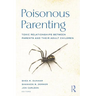 Poisonous Parenting: Toxic Relationships Between Parents and Their Adult Children