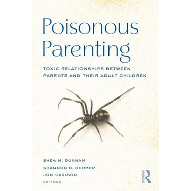 Poisonous Parenting: Toxic Relationships Between Parents and Their Adult Children