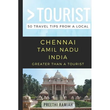 Greater Than a Tourist- Chennai Tamil Nadu India: 50 Travel Tips from a Local