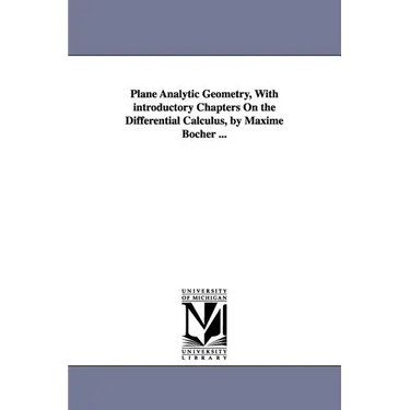 Plane Analytic Geometry, with Introductory Chapters on the Differential Calculus, by Maxime Bocher ...