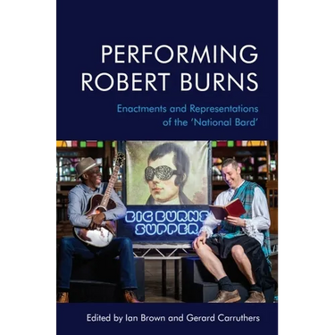 Performing Robert Burns: Enactments and Representations of the 'National Bard'