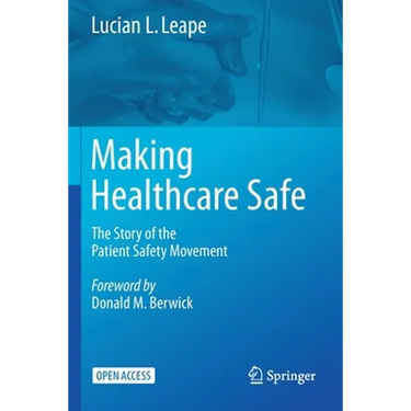 Making Healthcare Safe: The Story of the Patient Safety Movement
