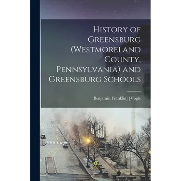 History of Greensburg (Westmoreland County, Pennsylvania) and Greensburg Schools